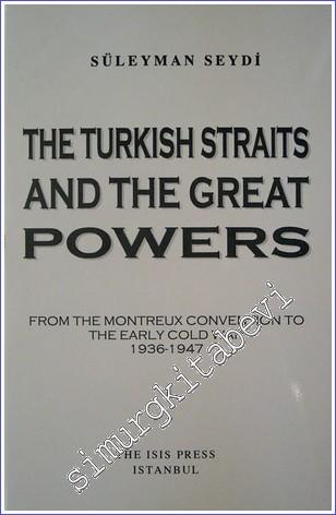 The Turkish Straits and the Great Powers : from the Montreux Convention to the Early Cold War (1936-1947) -        2003