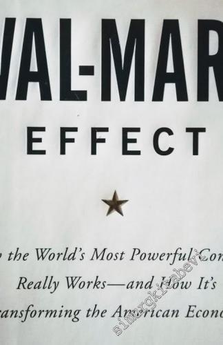 The Wal-Mart Effect: How the World's Most Powerful Company Really Works--and HowIt's Transforming the American Economy -        2006