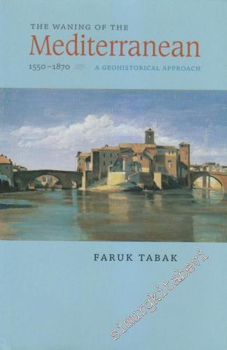 The Waning of the Mediterranean, 1550 - 1870: A Geohistorical Approach -