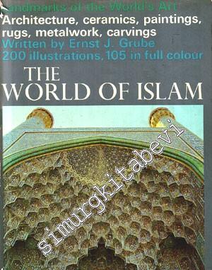 The World of Islam : Architecture, Ceramics, Paintings, Rugs, Metalwork, Carvings -