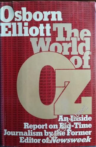 The World of Oz: An Inside Report on Big-time Journalism by the Former Editor of Newsweek -
