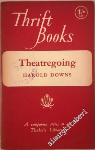 Theatregoing: A Book for All Who Enjoy Seeing Plays and Also for Those