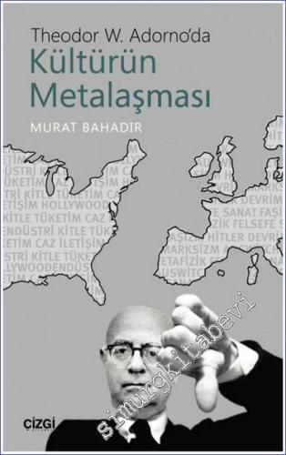Theodor W. Adorno'da Kültürün Metalaşması -        2019