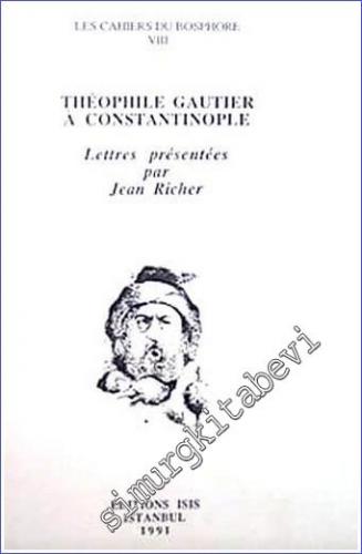 Theophile Gautier à Constantinople: Lettres présentées par Jean Richer