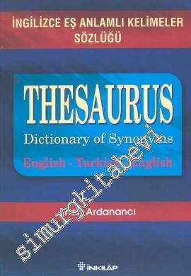 Thesaurus: Dictionary of Synonyms English - Turkish - English = İngilizce Eş Anlamlı Kelimeler Sözlüğü -