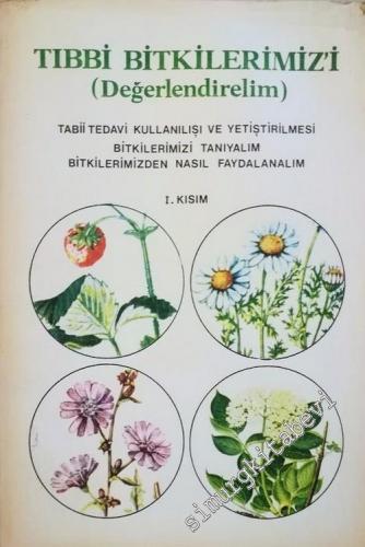 Tıbbi Bitkilerimizi Değerlendirelim: Tabii Tedavi Kullanılışı ve Yetiştirilmesi, Bitkilerimizi Tanıyalım, Bitkilerimizden Nasıl Faydalanalım -        1982