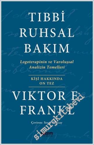 Tıbbi Ruhsal Bakım : Logoterapinin ve Varoluşsal Analizin Temelleri - Kişi Hakkında On Tez -        2022
