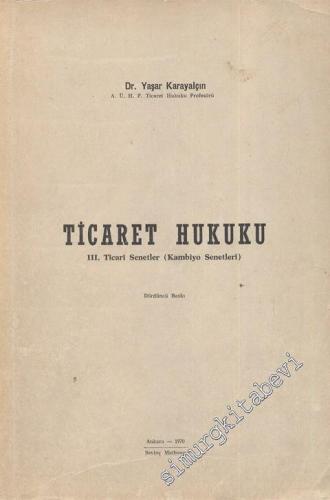 Ticaret Hukuku: 3. Sınıf Ticari Senetler ( Kambiyo Senetleri )  -