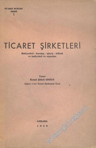 Ticaret Şirketleri: Mahiyetleri, Kuruluş, İşleyiş, İnfisah ve Tasfiyeleri ve Organları -