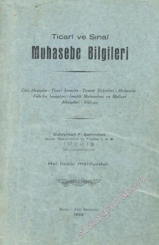 Ticari ve Sınai Muhasebe Bilgileri: Cari Hesaplar, Ticari Senetler, Ticaret Şirketleri, Muhasebe, Fabrika Hesapları, İmalat Muhasebesi ve Maliyet Hesapları, Bilanço -