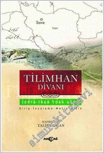 Tilimhan Divanı : Orta İran Türk Ağzı  - Giriş İncelme Metin Dizin -        2020