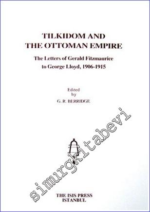 Tilkidom and the Ottoman Empire the Letters of Gerald Fitzmaurice to George Lloyd (1906-1915) -        2008
