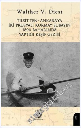 Tilsit'ten - Ankara'ya İki Prusyalı Kurmay Subayın 1896 Baharında Yaptığı Keşif Gezisi -        2024
