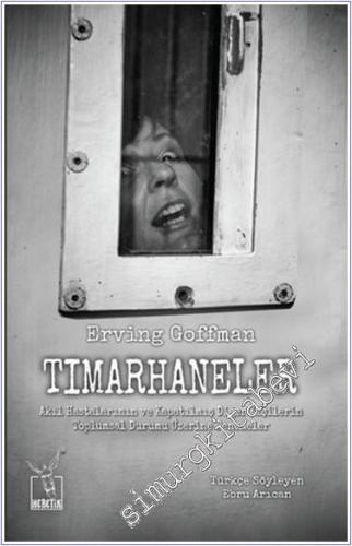 Tımarhaneler : Akıl Hastalarının ve Kapatılmış Diğer Kişilerin Toplumsal Durumu Üzerine Denemeler -        2015