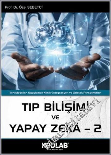 Tıp Bilişimi ve Yapay Zeka 2 : İleri Modeller Uygulamalı Klinik Entegrasyon ve Gelecek Perspektifleri -        2026