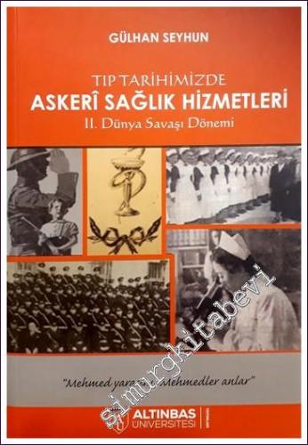 Tıp Tarihimizde Askeri Sağlık Hizmetleri  İkinci Dünya Savaşı  Dönemi -        2018