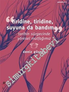 Tiridine Tiridine, Suyuna da Bandım: Tarihin Süzgecinde Yöresel Mutfağ