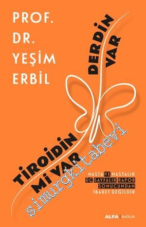 Tiroidin Mi Var Derdin Var: Hasta ve Hastalık Üç Sayfalık Rapor Sonucundan İbaret Değildir -