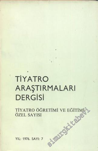 Tiyatro Araştırmaları Dergisi - Tiyatro Öğretimi ve Eğitimi Özel Sayısı - Yıl: 1976, Sayı: 7