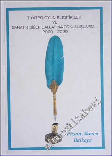 Tiyatro Oyun Eleştirileri ve Sanatın Diğer Dallarına Dokunuşlarım (2000-2020) -