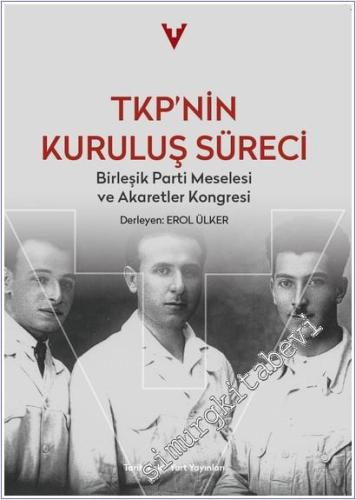 TKP'nin Kuruluş Süreci - Birleşik Parti Meselesi ve Akaretler Kongresi