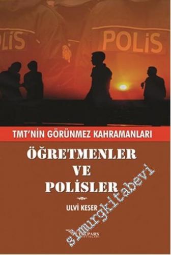 TMT'nin Görünmez Kahramanları Öğretmenler ve Polisler -