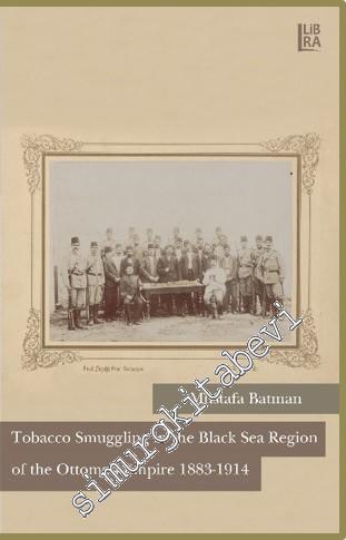 Tobacco Smuggling in The Black Sea Region of The Ottoman Empire 1883 - 1914 -