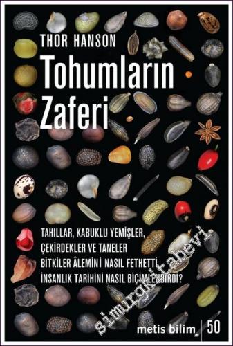 Tohumların Zaferi Tahıllar Kabuklu Yemişler Çekirdekler ve Taneler Bitkiler Âlemini Nasıl Fethetti İnsanlık Tarihini Nasıl Biçimlendirdi -        2024