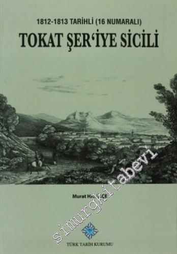 Tokat Şer'iye Sicili: 1812-1813 Tarihli (16 Numaralı) -