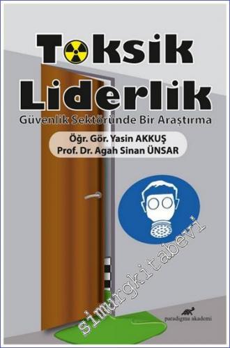 Toksik Liderlik : Güvenlik Sektöründe Bir Araştırma -        2021