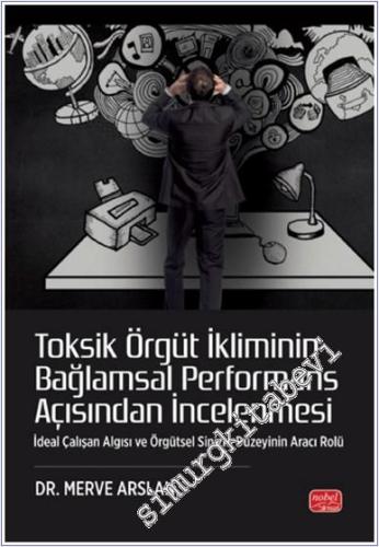 Toksik Örgüt İkliminin Bağlamsal Performans Açısından İncelenmesi : deal Çalışan Algısı ve Örgütsel Sinizm Düzeyinin Aracı Rolü -        2025