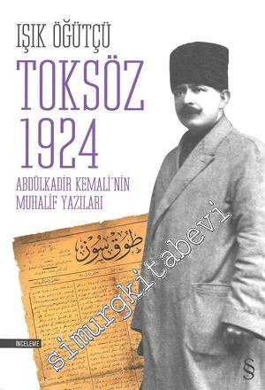 Toksöz 1924: Abdülkadir Kemali Bey'in Muhalif Yazıları