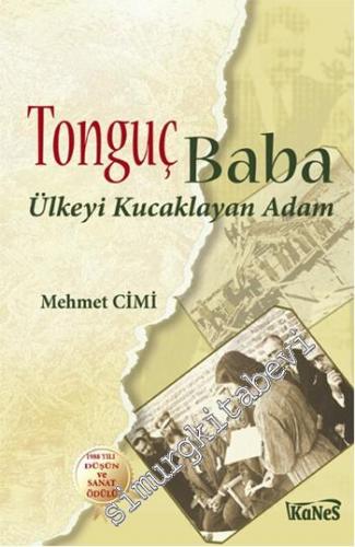 Tonguç Baba : Ülkeyi Kucaklayan Adam