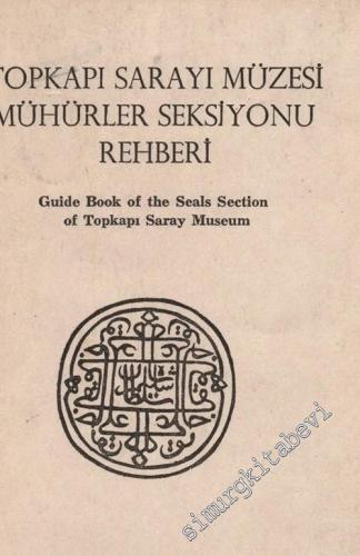 Topkapı Sarayı Müzesi Mühürler Seksiyonu Rehberi = Guide Book of the S