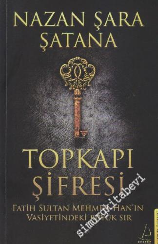 Topkapı Şifresi: Fatih Sultan Mehmed Han'ın Vasiyetindeki Büyük Sır -