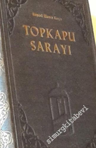 Topkapu Sarayı: İçinde Geçen Vakalar, Eski Saray Hayatı ve Teşkilatı ile Beraber Adım Adım, Köşe Köşe İMZALI -        1960