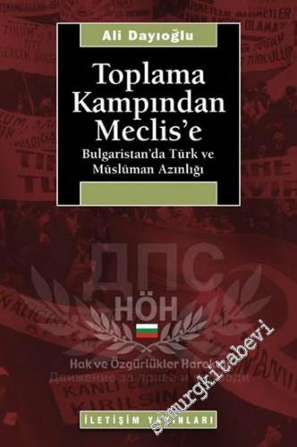 Toplama Kampından Meclis'e: Bulgaristan'ta Türk ve Müslüman Azınlığı -        2005