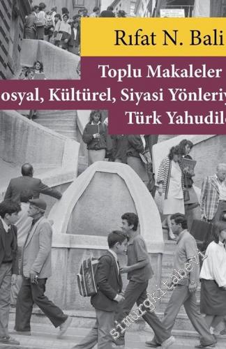 Toplu Makaleler V - Sosyal Kültürel Siyasi Yönleriyle Türk Yahudileri -
