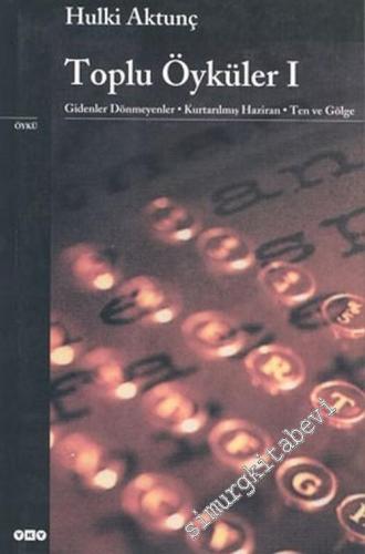 Toplu Öyküler 1: Gidenler Dönmeyenler, Kurtarılmış Haziran, Ten ve Gölge -        2003