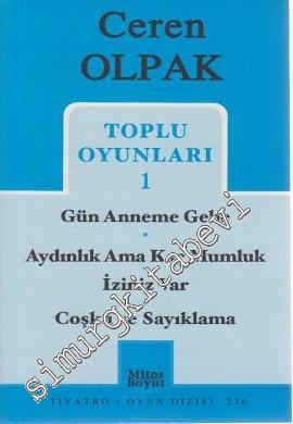 Toplu Oyunları 1: Gün Anneme Gebe - Aydınlık Ama Kaç Mumluk - İziniz Var - Coşku ve Sayıklama -