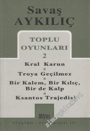 Toplu Oyunları 2: Kral Karun / Troya Geçilmez / Bir Kalem, Bir Kılıç, Bir de Kalp / Ksantos Trajedisi -        2003