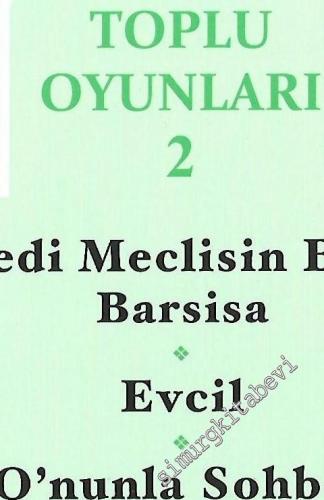 Toplu Oyunları 2: Yedi Meclisin Biri Barsisa / Evcil / O'nunla Sohbet -