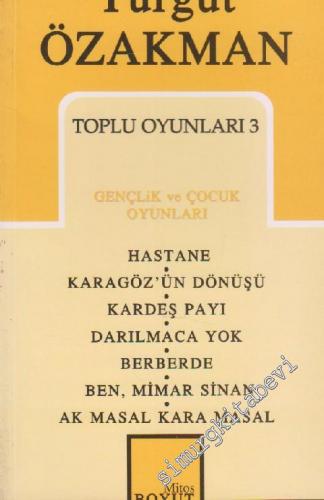 Toplu Oyunları 3: Gençlik ve Çocuk Oyunları - Hastane / Karagöz'ün Dönüşü / Kardeş Payı / Darılmaca Yok / Berberde / Ben, Mimar Sinan / Ak Masal Kara Masal -        1999