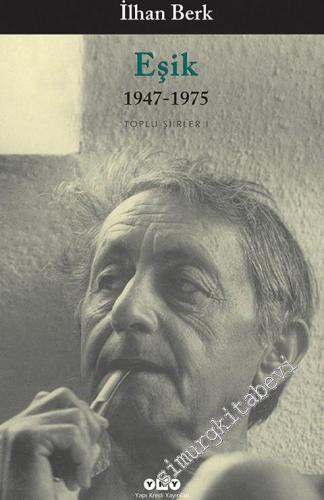 Toplu Şiirler 1: Eşik (1947 - 1975) İstanbul, Günaydın Yeryüzü, Türkiye Şarkısı, Köroğlu, Galile Denizi, Çivi Yazısı, Otağ, Mısırkalyoniğne, Aşıkane, Şenlikname, Taşbaskısı -        2023