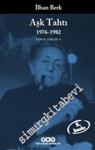 Toplu Şiirler 2: Aşk Tahtı (1976 - 1982) Atlas, Kül, Deniz Eskisi, Şiirin Gizli Tarihi -        2023