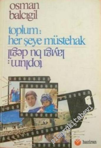 Toplum: Her Şeye Müstehak - Toplum: Layığı Bu Değil -