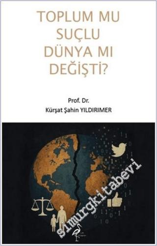 Toplum Mu Suçlu Dünya Mı Değişti - 2025