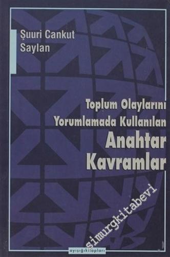 Toplum Olaylarını Yorumlamada Kullanılan Anahtar Kavramlar -        2004