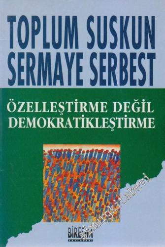 Toplum Suskun Sermaye Serbest: Özelleştirme Değil Demokratikleşme -