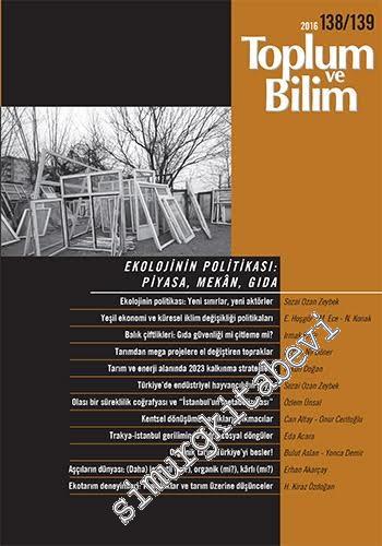 Toplum ve Bilim - Üç Aylık Dergi -Dosya: Ekolojinin Politikası - Piyasa, Mekân, Gıda - Sayı: 138 /139